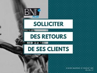 "Solliciter des retours clients : freins & solutions" - BNI+