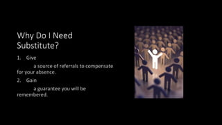 Why Do I Need
Substitute?
 