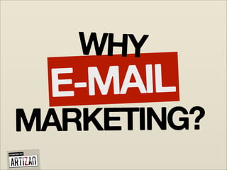 WHY
             E-MAIL
   MARKETING?
POWERED BY
 