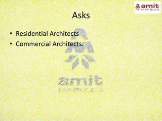 Asks
• Residential Architects
• Commercial Architects.
 