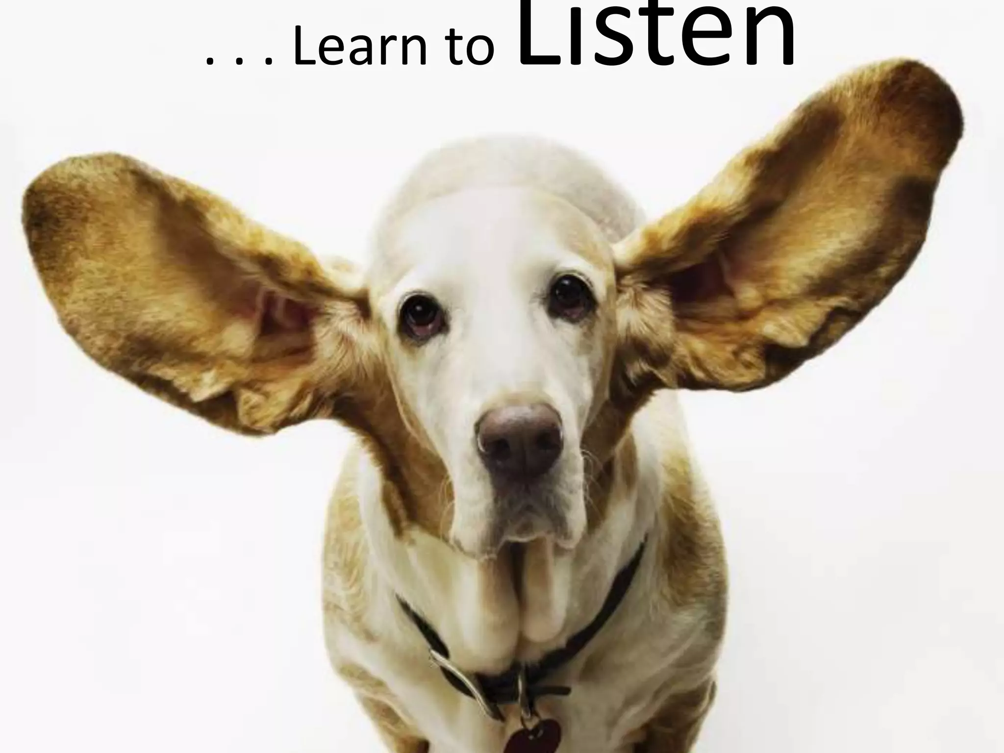 . . . Learn to Listen