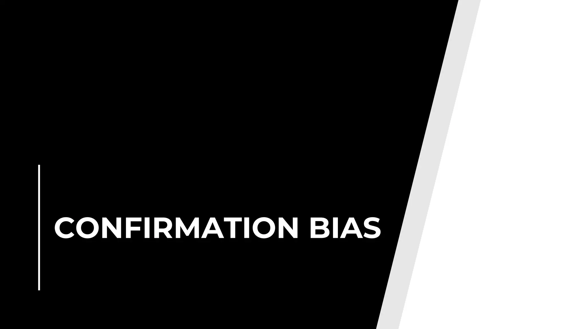 CONFIRMATION BIAS
 