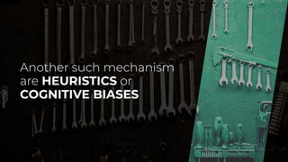 HEURISTICS
COGNITIVE BIASES
 