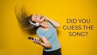 DID YOU
GUESS THE
SONG?
 