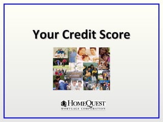 Your Credit Score
 