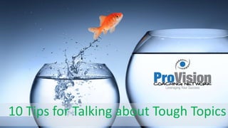 10 Tips for Talking about Tough Topics
 