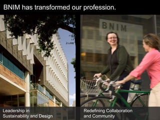 BNIM has transformed our profession. Redefining Collaboration  and Community Leadership in  Sustainability and Design 