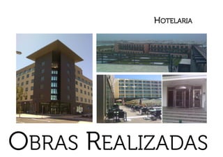 HOTELARIA




OBRAS REALIZADAS
 