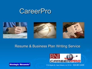 CareerPro Resume & Business Plan Writing Service 7733 Maple St., New Orleans, LA 70118   504-861-0400 