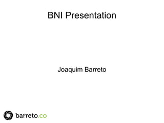 BNI Presentation Joaquim Barreto 