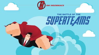 BNI INSOMNIACS
THE BATTLE OF THE
 