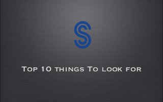 Top 10 things To look for

 