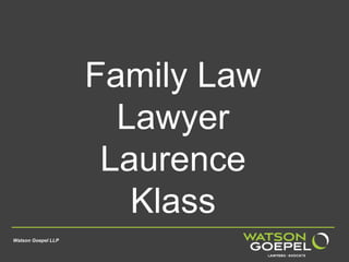 Family Law
Lawyer
Laurence
Klass
Watson Goepel LLP
 