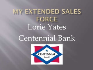 Lorie Yates
Centennial Bank
 
