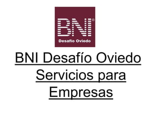 BNI Desafío Oviedo
Servicios para
Empresas
 