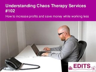 Understanding Chaos Therapy Services
#102
How to increase profits and save money while working less

0

 