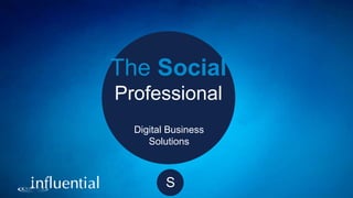 The Social
Professional
Digital Business
Solutions
S
 