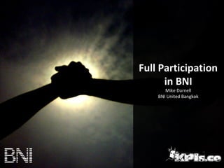 Full Participation
in BNI
Mike Darnell
BNI United Bangkok
 