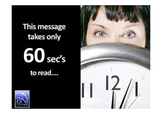 This message
takes only
60sec’s60sec’s
toread….
 