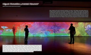 Miguel Chevalier/„Fractal Flowers“
         digitálna interaktívna inštalácia / digital interactive installation




                                                                                                                                     after worldwide success with the interactive installation “sur-natures“, which displays virtual gardens, mexican art-
                                                                                                                                     ist miguel Chevalier introduced a new interactive installation in Košice , entitled “Fractal Flowers” which represents
                                                                                                                                     a new generation of flowers and virtual gardens. “The ‘Fractal Flowers’ installation shows gigantic fractal flowers of
                                                                                                                                     various colours and forms which blossom continuously thanks to technically complicated software Cyrille Henry. The
                                                                                                                                     colourful flowers react to the movement of the spectator, who starts the growth and blossoming process. First we see
                                                                                                                                     virtual seeds which then grown, develop, bud, blossom and finally die,” said zuzana pacáková, according to whom this
                                                                                                                                     pixel digital garden became an icon of digital art and it was our great privilege that we could also welcome it to Košice.
/ 28 /




                                                                                                                                                                                                                                                                  / 29 /
         po veľkom celosvetovom úspechu s inštaláciou „sur-natures“, ktorá vykresľuje virtuálne záhrady, predstavil mexický
         umelec miguel Chevalier v Košiciach novú interaktívnu inštaláciu s názvom „Fractal Flowers“/„Fraktálne kvety“, ktorá
         predstavuje novú generáciu kvetov. „Inštalácia ‚Fractal Flowers‘ znázorňuje gigantické fraktálne kvety rôznych farieb
         a foriem, ktoré bez prestania rozkvitajú vďaka technicky náročnému softvéru Cyrille Henry. Pestrofarebné kvety reagujú
         na pohyb diváka, ktorý štartuje proces vývoja a rozkvitania. Najprv vidíme virtuálne zrniečka, ktoré následne rastú,
         vyvíjajú sa, pučia, kvitnú, a napokon umierajú,“ uviedla zuzana pacáková, podľa ktorej sa táto pixelová digitálna záhrada
         stala ikonou digitálneho umenia a je nám veľkou cťou, že sme ju mohli privítať aj v Košiciach.
 