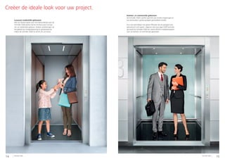 14 15Schindler 5500 Schindler 5500
Creëer de ideale look voor uw project.
Luxueuze residentiële gebouwen
Met zijn diverse opties voor het interieurdesign past de
Schindler 5500 perfect bij het architecturaal concept
van uw residentieel gebouw. Verdere verbeteringen op
het gebied van energiebesparing en geluidsreductie
maken de Schindler 5500 tot de lift van uw keuze.
Kantoor- en commerciële gebouwen
De Schindler 5500 is perfect geschikt voor drukke omgevingen en
kan eenvoudig in grotere groepen geïnstalleerd worden.
Hij is ook beschikbaar met glazen liftkooien die de passagiers een
panoramisch zicht geven. Uitgerust met onze eigen PORT-technolo-
gie wordt de Schindler 5500 een uiterst efficiënt mobiliteitssysteem
voor uw kantoor- en commerciële gebouwen.
 