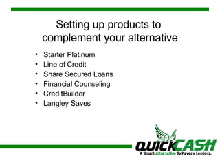 Setting up products to  complement your alternative Starter Platinum Line of Credit Share Secured Loans Financial Counseling CreditBuilder Langley Saves 