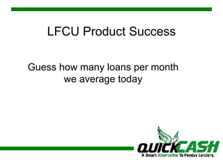 LFCU Product Success Guess how many loans per month we average today 