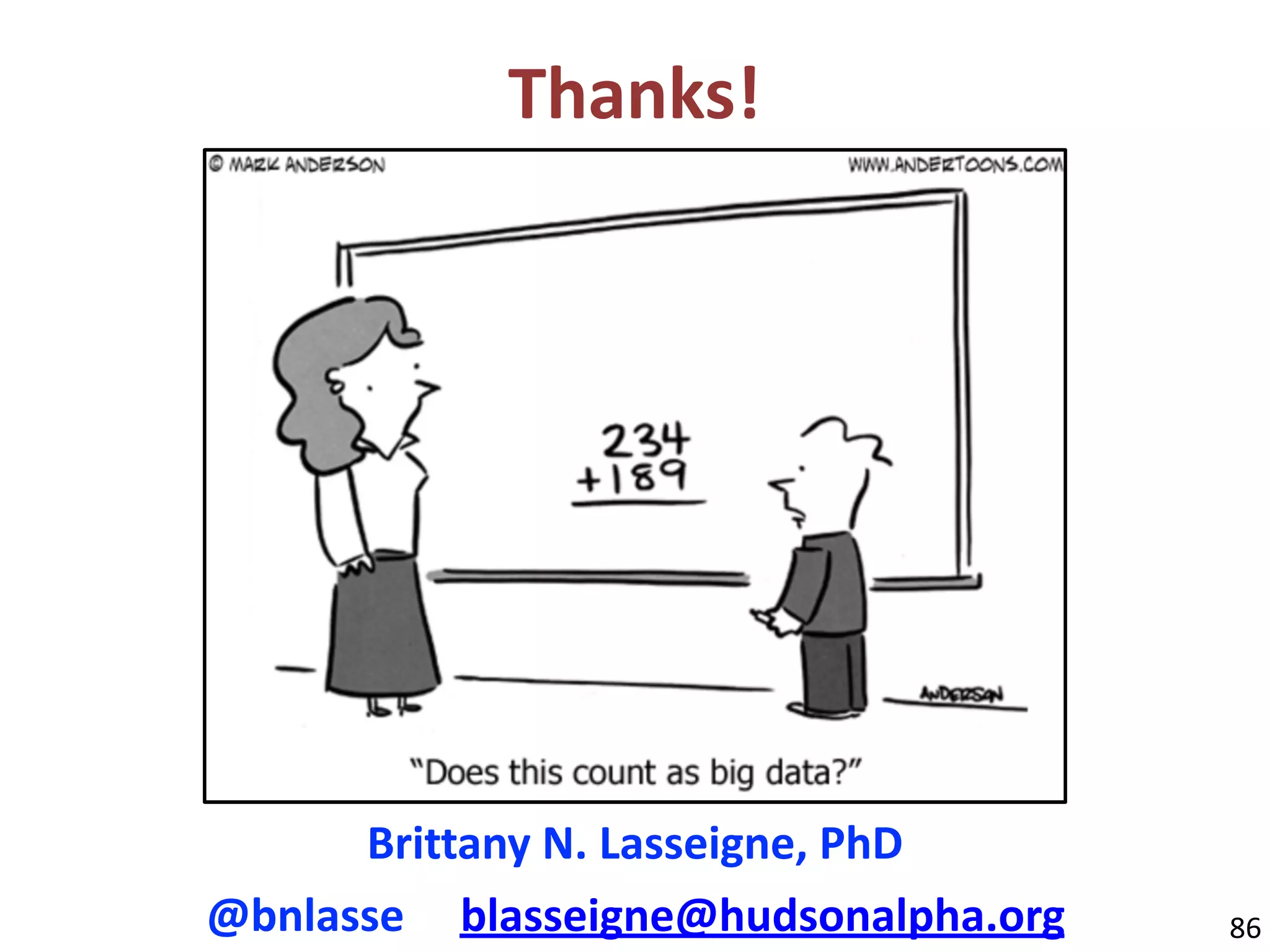 86
Thanks!
Brittany	N.	Lasseigne,	PhD	
@bnlasse					blasseigne@hudsonalpha.org
 