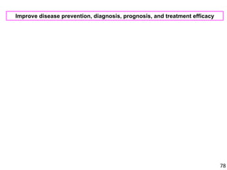 78
Improve disease prevention, diagnosis, prognosis, and treatment efficacy
 
