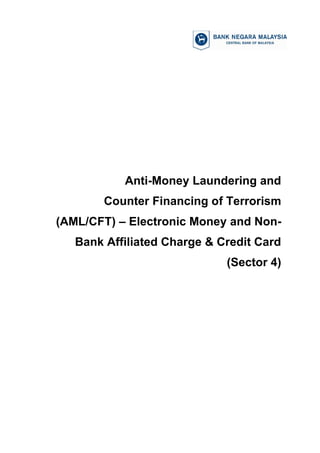 Anti-Money Laundering and
Counter Financing of Terrorism
(AML/CFT) – Electronic Money and Non-
Bank Affiliated Charge & Credit Card
(Sector 4)
 