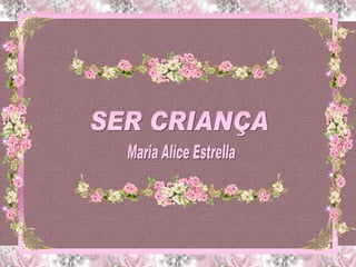 SER CRIANÇA Maria Alice Estrella 