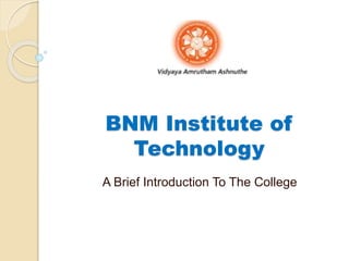 BNM Institute of
Technology
A Brief Introduction To The College
 