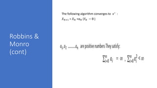 Robbins &
Monro
(cont)
The following algorithm converges to 𝑥∗ :
𝑋 𝑁+1 = 𝑋 𝑁 +α 𝑁 (𝑌𝑁 − θ )
 