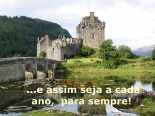 ...e assim seja a cada ano,  para sempre!  