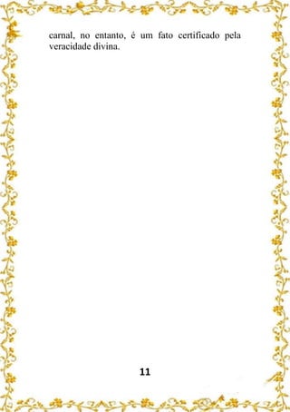 11
carnal, no entanto, é um fato certificado pela
veracidade divina.
 