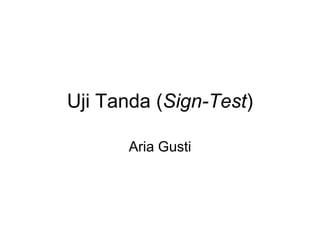 Uji Tanda (Sign-Test) Aria Gusti 
