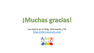 Los espero en mi blog Información y TIC
https://informacionytic.com/
 
