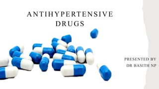 ANTIHYPERTENSIVE
DRUGS
PRESENTED BY
DR BASITH NP
 