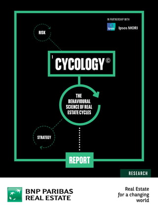 THE
BEHAVIOURAL
SCIENCEOFREAL
ESTATECYCLES
CYCOLOGY
RISK
STRATEGY
1
REPORT
RESEARCH
IN PARTNERSHIP WITH
Real Estate
for a changing
world
 