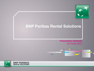 BNP Paribas Rental Solutions Présentation  Générale 1er Février 2012 