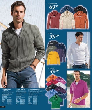 1 Jachetă tricotată


                                                                                                                                        69)=                              bleumarin          negru




                                                                                 1
                                                                                 măsliniu                                                  roşu bordo                ecru                   roşu-teracotă




                                                                                                                                      2 Bluză


                                                                                                                                        59)=                                          2
                                                                                                                                                                                      alb

                                                                                                                                          negru

                                                                                                                                                            bleumarin

                                                                                                                                        măsliniu
                                                                                                                                                            lila


                                                                                                                                        galben




                                                                                                                                      3 Tricou polo


                                                                                                                                        49)=
                                                                                                                                                                                                            3
                                                                                                                                       portocaliu
                                                                                                                                                                                                            mov-mură
                                                                                                                                                              mov-mură

                                                                                                                                       roşu
                                                                                                                                                              alb

                                                                                                                                       negru
1 Jachetă tricotată,                       2 Bluză, 59,90 LEI                 3 Tricou polo, 49,90 LEI                                                        lila
  69,90 LEI                                Cu bandă de nasturi şi cusături    Tricou polo classic, în multe culori, material piqué,
Tricotată cu structură ripsată, cu guler   în culori contrastante. Lungimea   de calitate, permeabil. Lungime la mărimea
înalt şi fermoar. Lungimea pentru          corespunzătoare mărimii 48/50      48/50 aprox. 70 cm. Regular Fit.                         albastru
măr. 48/50 este de cca. 73 cm.             este de cca. 70 cm.                100% bumbac.
Formă lejeră: regular fit.                 Formă normală (regular).           Măr. 44/46, 48/50, 52/54, 56/58, 60/62                                          bleumarin
100% bumbac.                               100% bumbac.                       mov-mură 947 005 E04
Măr. 44/46, 48/50, 52/54,                  Măr. 44/46, 48/50, 52/54,          portocaliu 961 228 E04
56/58, 60/62                               56/58, 60/62                       roşu          962 537 E04
măsliniu          943 836 E04              alb           936 628 E04          alb           944 370 E04
bleumarin         943 078 E04              negru         936 523 E04          negru         944 396 E04                                           verde
negru             944 960 E04              bleumarin 938 500 E04              lila          964 979 E04
roşu bordo        957 481 E04              măsliniu 939 145 E04               albastru      961 372 E04
ecru              943 862 E04              lila          938 787 E04          bleumarin 945 111 E04
                                                                                                                                                                                                                       20111644,02




roşu-teracotă 945 517 E04                  galben        936 029 E04          verde         962 418 E04

128
 
