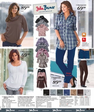 1 Pulover cu mânecă 3/4                                                                                                                                                     3 Bluză lungă stretch


                                                                 89)=
                                                                  maro
                                                                                                                                                                                                                                             69)=
                                                                                                                                                                                                                                              albastru deschis
                                                                                                                                                                                                                                              în carouri


                                                                                                                1
                                                                                                                         negru


                                                                                                                         gri fleece



                                                                                                                         roz antic




                                                                                                                3
                                                                                                                        lila închis
                                                                                                                        în carouri
                                                                                                                                                                                                                                                            La mărimi peste
                                                                                                                                                                                                                                                            172 cm, alegeţi toate
                                                                                                                                                                                                                                                            articolele din oferta
                                                                                                                        negru în carouri                                                                                                                    noastră cu mărimea L



                                                                                                                                                                                                                                                4
                                                                                                                      mov fructe
                                                               2 Bluză cu mâneci lungi                                de pădure în carouri


                                                                   69)=
                                                                    alb




                                                                                                                            kamel


                                                                                                                2
                                                                                                                       negru


                                                                                                                      roz antic                                                                            Drept

                                                                                                                                                              4 Pantaloni stretch
                                                                                                                      maro închis                               „Anna“


                                                                                                                                                                  89)=
                                                                                                                                                                                                                                                                           4
                                                                                                                                                                                                                                                                           maro
                                                                                                                                                                                                                                                                           închis


                                                                                                                                                                 albastru închis


                                                                                                                              4


                                                                                                                                       negru               gri argintiu         gri închis           indigo               kamel               maro închis            alb

              1 Pulover cu mânecă 3/4,                  2 Bluză cu mâneci lungi, 69,90 LEI                      3 Bluză lungă stretch, 69,90 LEI                                       4 Pantaloni stretch „Anna“,                   Culoare             Măr. N         Măr. L
                89,90 LEI                               Modern realizată, frumos decorată cu dantelă            Cu decolteu în V şi bandă cu nasturi. 2 buzunare, bridă tubulară         89,90 LEI                                   albastru închis   918 053 E04    918 065 E04
              Cu guler şi mâneci largi.                 la mâneci, decolteu şi tiv. În față , pe piept,         şi bandă de prindere, cu mâneci care se suflecă, lungime cca. 80 cm,   Model cu 5 buzunare, talie ceva mai joasă,    negru             936 171 E04    936 160 E04
                                                        cu mic şlic cu nasturi şi încrețituri deosebite.        se spală la maşina de spălat. 97% bumbac, 3% elastan.                                                                gri argintiu      935 114 E04    934 535 E04
              Lungime cca. 68 cm. Se spală la maşină.                                                                                                                                  se mulează pe picior, in 2 mărimi. Se spală   gri închis        960 910 E04    955 219 E04
              70% bumbac, 30% poliamidă.                Lungime cca. 68 cm. Se spală la maşină.                 Măr. 34, 36, 38, 40, 42, 44, 46, 48                                    la maşina de spălat. Lungimea pe partea       indigo            913 689 E04    913 001 E04
              Măr. 32/34, 36/38, 40/42, 44/46, 48/50    100% bumbac. Dantelă: 95% poliester, 5% elastan.        albastru deschis în carouri       923 040 E04                          interioară a piciorului la mărimea 42.        kamel             918 032 E04    918 042 E04
              maro         918 112 E04                  Măr. 32/34, 36/38, 40/42, 44/46, 48/50                  lila închis în carouri            956 803 E04                             Măr. N cca. 81 cm Măr. L cca. 88 cm        maro închis       919 963 E04    919 373 E04
              negru        971 745 E04                  alb     976 284 E04 roz antic             951 885 E04   negru în carouri                  956 827 E04                          97% bumbac, 3% elastan.                       alb               951 653 E04    953 571 E04
              gri fleece 971 734 E04                    negru 951 379 E04 maro închis 951 771 E04               mov fructe de pădure în carouri 953 436 E04                            Măr. 34, 36, 38, 40, 42, 44, 46, 48
20111D82,01




              roz antic 919 855 E04                                                                             kamel                             922 764 E04

                                                                                                                                                                                                                                                                               21
 