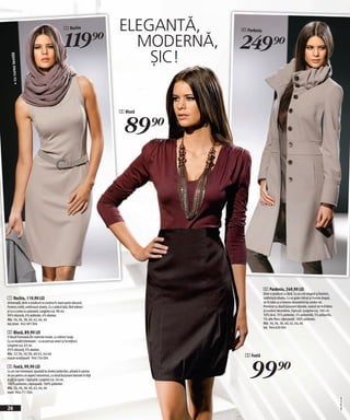 1 Rochie                   ELEGANTĂ,
                                                 1 19 )=
                                                                                        4 Pardesiu


                                                                             MODERNĂ,   249 )=
                                                                               ȘIC!
                tilă
  • cu curea tex




                                                                           2 Bluză



                                                                             89)=




                                                                                                     4 Pardesiu, 249,90 LEI
                                                                                                     Dintr-o ţesătură cu lână. Cu un croi elegant şi feminin,
1 Rochie, 119,90 LEI                                                                                 subliniază silueta. Cu un guler ridicat şi frumos drapat,
Universală, dintr-o ţesătură ce conţine în mare parte vâscoză.                                       iar în talie cu o inserţie decorativă tip cordon lat.
Frumos croită, subliniază silueta. Cu o platcă lată, fără mâneci                                     Prevăzut cu două buzunare laterale, nasturi de închidere
şi cu o curea cu cataramă. Lungime cca. 98 cm.                                                       şi cusături decorative. Căptuşit. Lungime cca. 100 cm.
90% vâscoză, 6% poliester, 4% elastan.                                                               50% lână, 35% poliester, 5% poliamidă, 5% poliacrilic,
Măr. 34, 36, 38, 40, 42, 44, 46                                                                      5% alte fibre; căptuşeală: 100% poliester.
bej stone 942 491 E04                                                                                Măr. 34, 36, 38, 40, 42, 44, 46
                                                                                                     bej 944 630 E04
2 Bluză, 89,90 LEI
O bluză frumoasă din material moale, cu mâneci lungi.
Cu un model interesant – cu accent pe umeri şi încreţituri.
Lungime cca. 62 cm.
95% vâscoză, 5% elastan.
Măr. 32/34, 36/38, 40/42, 44/46
                                                                                         3 Fustă



                                                                                            99)=
roşcat-scorţişoară 944 756 E04

3 Fustă, 99,90 LEI
Cu un croi interesant: ajustată la nivelul şoldurilor, plisată în partea
de jos pentru un aspect voluminos, cu două buzunare laterale în faţă
şi şliţ la spate. Căptuşită. Lungime cca. 56 cm.
100% poliester; căptuşeală: 100% poliester.
Măr. 34, 36, 38, 40, 42, 44, 46
maro 944 711 E04
                                                                                                                                                                 2011PC45,00




26
 