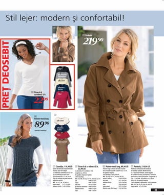 Stil lejer: modern şi confortabil!
                                             7


                                                                                              7 Pardesiu


                                                                                               219)=
PREŢ DEOSEBIT




                             alb




                                                      negru

                                                      gri deschis
                                                      marmorat

                                                      alb crem


                                                      albastru
                                                      închis
                     5 Tricou în V,
                       cu mânecă 3/4                  roşu



                       22)=
                                               6
                        6
                        Pulover-vestă lung


                        89)=
                                                    alb crem


                                                    albastru
                        antracit melanj             închis

                                                    roşu


                                                    maro-camel




                                             4 Cizmuliţe, 119,90 LEI                5 Tricou în V, cu mânecă 3/4,            6 Pulover-vestă lung, 89,90 LEI             7 Pardesiu, 219,90 LEI
                                             Ghete de damă din material moale         22,90 LEI                              Pulover lung cu formă de vestă croşetat     Pardesiu confecționat din tesătură
                                             frumos. Uşor de încălţat.              Cu decolteu în V şi mânecă 3/4.          într-un model superb. Lungime cca. 72 cm.   de bumbac calitativ. Model frumos
                                             Cu înălţimea carâmbului de 27 cm       Lungime cca. 58 cm.                      Se spală la maşină.                         cu 2 buzunare frontale, cordon şi găici
                                             şi circumferinţa la bază-core-         Se spală la maşina de spălat.            50% bumbac, 50% poliacril.                  de prindere în talie, buzunarele şi mânecile
                                             spunzătoare măr. 37- de 34 cm.         100% bumbac.                             Măr. 36/38, 40/42, 44/46, 48/50             prevăzute cu benzi decorative. Lungime de la
                                             Faţă din imitaţie de piele întoarsă,   Măr. 36/38, 40/42, 44/46, 48/50, 52/54   antracit melanj             916 829 E04     cca. 71 cm (măr. 36) până la cca. 78 cm
                                             talpă din cauciuc.                     alb                    908 051 E04       alb crem                    972 164 E04     (măr. 50). Se spală la maşină.
                                             Măr. 36, 37, 38, 39, 40, 41            negru                  908 155 E04       albastru închis             955 028 E04     100% bumbac; căptuşeală: 100% poliester.
                                             maro camel        917 522 E04          alb crem               907 673 E04       roşu                        939 569 E04     Măr. 36, 38, 40, 42, 44, 46, 48, 50
2011PE12,00




                                             albastru închis 918 929 E04            gri deschis marmorat 908 039 E04         maro-camel                  972 233 E04     maro-camel 927 435 E04
                                                                                    albastru închis        908 075 E04       liliachiu matr (fără imag.) 914 585 E04
                                                                                    roşu                   908 114 E04                                                                                           33
 