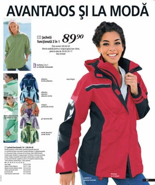 AVANTAJOS ŞI LA MODĂ
                                                                            1 Jachetă
                                                                            funcțională 2 în 1                  89)=
                                                                                                   Preţ normal 189,90 LEI
                                                                                      Ofertă valabilă pentru o singură geacă per client,
                                                                                                până la data de 30.09.2011!
                                                                                                         Stoc limitat!




                                                                      i• cu detalii2 minunate
                                                                         Jacheta in 1




                                                                                    albastru                          roşu/negru
                                                                                    închis/albastru




              Glugă                                                                 albastru
              detaşabilă                                                            deschis/
                                                                                    albastru închis



                                                                                    nisipiu/
                                                                                    portocaliu închis



              Benzi reflectorizante
              şi broderie cu Logo
                                                                                    gri deschis/lila




                                                                                    verde deschis/
                                                                                    verde închis
              Benzi
              reglabile



              1 Jachetă funcțională 2 în 1, 89,90 LEI
              Jachetă modernă cu multe detalii. Jachetă funcțională căptuşită
              cu o jachetă din fleece care poate fi purtată individual. Cu glugă detaşabilă.
              Cu 2 buzunare în față, un buzunar mic la fermoar. Benzi reflectorizante
              în față şi spate. Broderie cu Logo pe piept. Se încheie cu fermoar pe ambele
              sensuri. Gluga şi manşetele se pot ajusta. Jacheta fleece cu guler drept
              şi 2 buzunare laterale. Lungime cca. 80 cm. Se spală la maşina de spălat.
              100% poliester; jacheta fleece: 100% poliester.
              Măr. 36, 38, 40, 42, 44, 46, 48, 50
              roşu/negru                           920 655 E04
              albastru închis/albastru             950 211 E04
              albastru deschis/albastru închis 950 426 E04
              nisipiu/portocaliu închis           944 420 E04
              gri deschis/lila                     970 059 E04
              verde deschis/verde închis           951 753 E04                                                                                                 fermoar
20111E05,02




                                                                                                                                                               cu 2 intrari
                                                                                                                                           reglabil cu
                                                                                                                                           ajutorul snurului                  37
 
