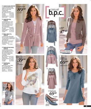 1 Jachetă tricotată, 89,90 LEI
                                                        1 Jachetă tricotată


                                                          89)=
              Cu model tricotat modern şi bandă,
              lungime de cca. 68 cm (măr. 36/38)
              până la 74 cm (măr. 48/50),
              se spală la maşină
              50% bumbac, 50% poliacril.
              Măr. 36/38, 40/42, 44/46, 48/50             roz prăfuit
              roz prăfuit            930 350 E04
              maro mediu             925 555 E04
              gri deschis marmorat 927 986 E04
              albastru fumuriu       926 420 E04

              2 Jachetă din tricot,
                47,90 LEI                                                       1
              Fără funcție de închidere, cu volan
              decorativ, lungime de cca. 52 cm                                        maro mediu
              (la măr. 36/38) până la cca. 62 cm
              (măr. 48/50), se spală la maşină
              100% bumbac (jersey).                                                   gri deschis
                                                                                      marmorat
              Măr. 36/38, 40/42, 44/46, 48/50                                                                 2 Jachetă
              maro mediu              930 206 E04
                                                                                                              din tricot


                                                                                                              47)=
              gri deschis marmorat 926 371 E04
              albastru fumuriu        921 087 E04                                     albastru
              roz prăfuit             921 431 E04                                     fumuriu
              3 Bluză, mâneci 3/4,
                39,90 LEI                                                                                     maro mediu
              Cu imprimeu frumos în față, lungime
              de cca. 64 cm (măr. 36/38) până la cca.
              70 cm (măr. 48/50), se spală la maşină
              100% bumbac (rib).
              Măr. 36/38, 40/42, 44/46, 48/50
              alb cu imprimeu 928 372 E04
              gri deschis marmorat
              cu imprimeu        927 550 E04

                                                                                2
              4 Rochie din tricot stretch,                                           gri deschis
                69,90 LEI                                                            marmorat
              Cu şireturi decorative la decolteu,
              mâneci lungi, lungime de cca. 90 cm                                                               COLIER ÎL GĂSIŢI ÎN
              (măr. 36/38) până la cca. 96 cm                                        albastru                   MAGAZINUL ONLINE!
              (măr. 48/50), se spală la maşină                                       fumuriu
              95% bumbac, 5% elastan
              (stretch-jersey).
              Măr. 36/38, 40/42, 44/46, 48/50                                        roz prăfuit
                                                        3 Bluză, mâneci 3/4


                                                          39)=
              albastru fumuriu        921 620 E04                                                              4 Rochie
              gri deschis marmorat 920 772 E04                                                                 din tricot stretch


                                                                                                               69)=
              maro mediu              921 289 E04
              roz prăfuit             922 073 E04

              5 Pantofi pumps,                            alb
                69,90 LEI                                 cu imprimeu
              Model modern cu toc mic, înălțime                                                                albastru fumuriu
              toc 5 cm, material exterior:
              imitație de piele, talpa: sintetică.
              Măr. 36, 37, 38, 39, 40, 41                                       4
              roz prăfuit          905 840 E04                                       gri deschis
              albastru fumuriu 905 644 E04                                           marmorat

                                                                                     maro mediu


                                                                                     roz prăfuit




              3
              gri deschis
              marmorat
              cu imprimeu



                                                                                    5 Pantofi pumps

                                                                                         69)=   roz prăfuit
20111F71,00




                                                                              albastru
                                                                              fumuriu
                                                                                                                                      39
 