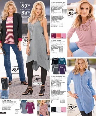 1 Blazer                                      2 Bluză, mânecă 3/4, 54,90 LEI


                                                        89)=
                                                                                                    Cu decolteu mic rotund şi mâneci 1/2, lungime
                                                                                                    cca. 70 cm la măr. 40/42, se spală la maşină.
                                                                                                    Cu dingi: 50% vâscoză, 50% poliester;
                                                                                                    uni: 65% poliester, 35% vâscoză.
                                                                                                    Măr. 32/34, 36/38, 40/42, 44/46
                                                      2 Bluză, mânecă 3/4                           alb crem/dungi roşu închis        942 418 E04    5 Bluză,


                                                        54)=
                                                                                                    bleumarin                         941 753 E04    mânecă 3/4


                                                                                                                                                    54)=
                                                                                                    alb crem                          941 756 E04
                                                                                                    alb crem/dungi albastru închis 904 668 E04
                                                                                                    mov-afină                         942 329 E04

                                                         alb crem/dungi                             3 Jeans stretch, 89,90 LEI
                                                         roşu închis                                Cu prespălare modernă, cu nituri în faţă        roz prăfuit
                                                                                                    şi multe cusături în zona genunchilor.
                                                                                                    Lungime la mărimea 42 cca. 81 cm.
                                                                                                    Se spală la maşină.
                                                                                                    97% bumbac, 3% elastan.
                                                                                                    Măr. 36, 38, 40, 42, 44, 46
                                                                                                    albastru stone            908 528 E04
                                                                                                    black cu aspect used 955 477 E04
                                                                                                    blue cu aspect used       956 215 E04




                                                                                                     4

                                                           4 Top lung                                mură           roz coral roz


                                                           54)=
                                                            gri deschis
                                                                                                    4 Top lung, 54, 90LEI
                                                                                                    Spate ceva mai îngustat, croială asimetrică,
                                                                                                    două buzunare aplicate în față, poate
                                                                                                    fi asortat cu leggings, lungime cca. 76 cm,
                                                            marmorat                                se spală la maşină.
                                                                                                    70% bumbac, 30% poliester (jersey).
                                                                                                    Măr. 36/38, 40/42, 44/46, 48/50
                                                                                                    gri deschis marmorat 949 753 E04
                                                                                                    mură                      946 815 E04
                                                                                                    roz coral                 907 065 E04
                                                                                                    roz                       907 567 E04
                                                                                                    negru (fără imag.)        949 776 E04




                                                                                                    5       negru               albastru
                                                                                                                                petrol




                            3 Jeans stretch                                                                 gri                 lila


                            89)=
                                                                                                            marmorat            închis




                             albastru stone
                                                                                0 Leggings
                                                                                1 buc.              5 Bluză, mânecă 3/4, 54,90 LEI


                                                                                49)=
                                                                                                    Cu inserație frumoasă cu dantelă la decolteu,
                                                                                                    mâneci 3/4, lungime cca. 70 cm
black cu                                                                                            la măr. 40/42, se spală la maşină.
aspect                                                                                              95% vâscoză, 5% elastan.
used                                                                                                Măr. 32/34, 36/38, 40/42, 44/46, 48/50
                                                                                 Pachet
                                                                                 de 2 buc.   99(=   roz prăfuit
                                                                                                    negru
                                                                                                                     941 719 E04
                                                                                                                     904 485 E04
                                                                                                    albastru petrol 941 957 E04
                                                                                negru               gri marmorat 941 736 E04
                                                                                                    lila închis      941 246 E04

                                                                                                    6 Tunică, 79,90 LEI
                                                                                                    Tunică lungă modernă cu buzunar mic la piept,
                                                                                                    sub piept decurge o cusătură orizontală,
                                                                                                    care crează o formă frumoasă, tiv uşor
                                                                                                    rotunjit, lungime cca. 80 cm la măr. 42,
                                                                                                    se spală la maşină.
blue cu                                                                                             100% bumbac.
aspect used                                                                                         Măr. 34, 36, 38, 40, 42, 44, 46
                                                                                                    albastru mediu dungi albe 954 851 E04
1 Blazer, 89,90 LEI                               2                                          2      negru                         911 208 E04
Cu gluer mare, două buznare în față, pernuțe
                                                        bleumarin alb crem                          alb                           911 214 E04
pentru umeri, căptuşeală în culoare contras-                                                        roz                           954 237 E04
tantă, se închide cu un nasture, lungime la măr.                    mov-afină                                                                       6 Tunică


                                                                                                                                                     79)=
42 cca. 70 cm, se spală la maşină.
97% bumbac, 3% elastan;
căptuşeală: 100% poliester.
Măr. 36, 38, 40, 42, 44                                                                             6
negru/roşu 952 040 E04                    alb crem/
                                                                                                                                                                     20111F03,02




                                      dungi                                                         negru           alb             roz             albastru mediu
                                      albastru                                                                                                      dungi albe
48                                    închis
 