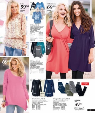 7
                          7 Bluză                                                           9 Rochie din tricot


                          59)=                                                             69)=
                                          negru            albastru
                                                           mediu


                                       alb crem           alb crem/imprimeu
                          imprimeu                        floral galben                    roz coral
                          floral


                                                    albastru
                                                    mediu
                                                    imprimeu
                                                    floral




                                     7 Bluză, 59,90 LEI
                                     Cu aspect modern de tunică, efecte smoke
                                     la guler şi la talie, se leagă în față, şifon
                                     transparent, lungime cca. 80 cm
                                     la măr. 42, se spală la maşină.
                                     100% şifon poliester.
                                     Măr. 34, 36, 38, 40, 42, 44, 46
                                     imprimeu floral               905 969 E04
                                     negru                         904 054 E04
                                     albastru mediu                911 989 E04
                                     alb crem                      911 611 E04
                                     alb crem/
                                     imprimeu floral galben 912 528 E04
                                     albastru mediu
                                     imprimeu floral               911 985 E04

                                     8 negru                 albastru
                                                             petrol
                                                             marmorat

                                                      gri
                                                      marmorat




              8 Pulover


              69)=
              roz
                                     8 Pulover, 69,90 LEI
                                     Cu decolteu rotund şi tiv asimetric, tivul
                                     mânecii extra larg, lungime la mijlocul
                                     părții din spate cca 66 cm la măr. 40/42,
                                     se spală la maşină.
                                     100% poliacril. Gri marmorat :
                                     80% poliacril, 20% poliester.
                                     Măr. 32/34, 36/38, 40/42, 44/46, 48/50
                                     roz                          933 161 E04
                                     negru                        932 036 E04
                                     albastru petrol marmorat 931 921 E04
                                     gri marmorat                 931 980 E04
                                                                                                                                                                                           lila închis




                                     9                                                                                  0

                                                                                                                                                                                       + negru
                                                                                                                          albastru                          gri
                                                                                                                          închis                            mermorat
                                                                                                                          negru                             negru

                                                                                                                                                   măsliniu                   negru
                                                                                                                                                   închis
                                               negru                  alb crem           bleumarin                                                 negru




                                          9 Rochie din tricot, 69,90 LEI                                0 Leggings (2 buc./pachet), 99,80 LEI
                                          Cu decolteu adânc în V şi cusătură sub piept,                 Se potrivesc cu orice stil, lungime pe interiorul              0 Leggings
                                          mâneci care pot fi suflecate şi fixate, lungime 92 cm         piciorului cca. 76,5 cm la măr. 40/42,
                                                                                                                                                                       1 buc.

                                                                                                                                                                       49)=
                                          la măr. 40/42, se spală la maşina.                            se spală la maşină.
                                          95% vâscoză, 5% elastan.                                      95% bumbac, 5% elastan. Gri marmorat:
                                          Măr. 32/34, 36/38, 40/42, 44/46, 48/50                        55% bumbac, 40% poliester, 5% elastan.
                                          roz coral    942 521 E04                                      Măr. 32/34, 36/38, 40/42, 44/46, 48/50
                                          lila închis 942 499 E04                                       negru                    925 039 E04

                                                                                                                                                                                    99(=
20111F01,04




                                          alb crem     941 911 E04                                      albastru închis negru 908 882 E04                               Pachet
                                          negru        904 781 E04                                      măsliniu închis negru 926 103 E04                               de 2 buc.
                                          bleumarin 942 461 E04                                         gri mermorat negru 910 843 E04
                                                                                                                                                                                                     49
 