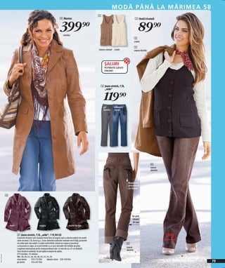 M O D Ă P Â N Ă LA M Ă R I M E A 5 8
                                                                                                                          5
                                                                                  4 Mantou                                                                 5 Vestă tricotată


                                                                                  399)=
                                                                                      coniac
                                                                                                                                                               89)=
                                                                                                                                                           3
                                                                                                                                                           crem

                                                                                                                                                           5
                                                                                                                          maro-camel crem                  maro închis




                                                                                                                              ŞALURI
                                                                                                                              POTRIVITE GĂSIŢI
                                                                                                                              ONLINE!




                                                                                                                           6 Jeans stretch, 7/8,
                                                                                                                             „wide“


                                                                                                                              119)=
                                                                                                                              gri     albastru
                                                                                                                              denim   stone




                                                                                                                                                                         6
                                                                                                                                                                         maro
                                                                                                                                                                         denim



                                                                                                                                                    Buzunare
                                                                                                                                                    prevăzute
                                                                                                                                                    cu funde

              4




                                                                                                                                                       Se pot
                                                                                                                                                       răsuci
                                                                                                                                                        în sus
                  mov                                 negru                                   maro închis


                        6 Jeans stretch, 7/8, „wide“, 119,90 LEI                                                                                                                 Larg
                        O pereche de jeans care reuşeşte foarte bine să asigure optic o siluetă subțire! Un model
                        clasic de jeans 7/8, de la b.p.c. Linea. Datorită cusăturilor realizate mai în față, picioarele
                        vor arăta optic mai subțiri. Cu talie confortabilă, comozi pe coapse şi prevăzuți                                          6
                        cu buzunare cu clape, ce se pot închide cu un şnur decorativ din imitație de piele.
                        Lungimea interioară pe picior corespunzătoare măr. 42 este de cca. 81 cm (îndoiți).
                                                                                                                                                   maro
                        Scot silueta în evidență. Se pot spăla la maşina de spălat.
                                                                                                                                                   denim
                        97% bumbac, 3% elastan.
20111E10,02




                        Măr. 38, 40, 42, 44, 46, 48, 50, 52, 54, 56
                        maro denim         933 732 E04          albastru stone 928 109 E04
                        gri denim          934 407 E04                                                                                                                                  79
 