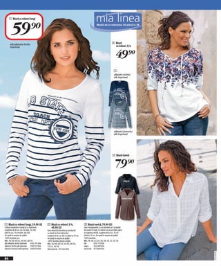 1 Bluză cu mâneci lungi



       59)=
      alb/albastru închis                                                                                                     2 Bluză                    2
      imprimat                                                                                                                  cu mâneci 3/4


                                                                                                                                  49)=
                                                                                                                                1
                                                                                                                                albastru închis/
                                                                                                                                alb imprimat




                                                                                                                                albastru fumuriu/
                                                                                                                                alb imprimat




                                                                                                                              3 Bluză-tunică
                                                                                                                                                         3

                                                                                                                                  79)=                   alb




                                                                                                                                              negru




                                                                                                                                              maro mat




1 Bluză cu mâneci lungi, 59,90 LEI             2 Bluză cu mâneci 3/4,                    3 Bluză-tunică, 79,90 LEI
O bluză modernă în dungi şi cu imprimeu.         49,90 LEI                               Uşor transparentă, cu un decolteu în V şi bandă
Lungimea de la cca. 64 cm (măr. 36/38)         Uşor plisată la decolteu şi prevăzută     de nasturi în față. Cu mâneci ce se pot îndoi până
până la cca. 70 cm (măr. 48/50).               cu elastic la tivul mânecilor.            la lungimea dorită. Lungime de la cca. 70 cm
Se spală la maşina de spălat.                  Lungime de la cca. 68 cm până la 78 cm.   până la 79 cm. Se spală la maşina de spălat.
100% bumbac pur.                               Se spală la maşina de spălat.             100% bumbac.
Măr. 36/38, 40/42, 44/46, 48/50                100% bumbac (jerseu single).              Măr. 38, 40, 42, 44, 46, 48, 50, 52, 54, 56
alb/albastru închis imprimat     926 705 E04   Măr. 36/38, 40/42, 44/46, 48/50,          alb          924 153 E04
albastru închis/alb imprimat     928 923 E04   52/54, 56/58                              negru        924 069 E04
albastru fumuriu/alb imprimat 928 878 E04      alb imprimat 924 664 E04                  maro mat 972 869 E04
                                                                                                                                                               20111F68,01




84
 